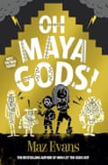 Oh Maya Gods! by Maz Evans, Chicken House