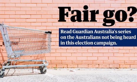 In our Fair Go? series, Guardian Australia is giving a voice to the voiceless. These are the stories of the people politicians don’t want to talk about this election.