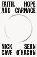 Faith, Hope and Carnage by Nick Cave and Sean O’Hagan is out through Text Publishing in Australia.