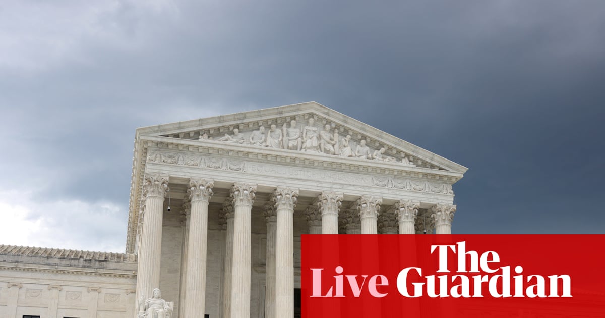 Supreme court nears the end of its term with cases about Donald Trump’s power to be decided – US politics live