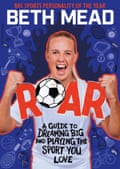 ROAR: A Guide to Dreaming Big and Playing the Sport You Love by Beth Mead (Author), Matt Oldfield
