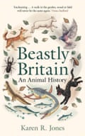 Beastly Britain- An Animal History by Karen R. Jones
