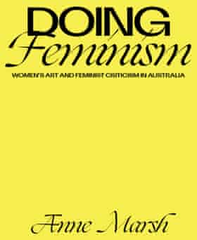 Anne Marsh’s book on Australian women’s art and feminist criticism, published by Melbourne University Press 2021