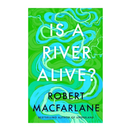 Is a River Alive? Robert Macfarlane (author)