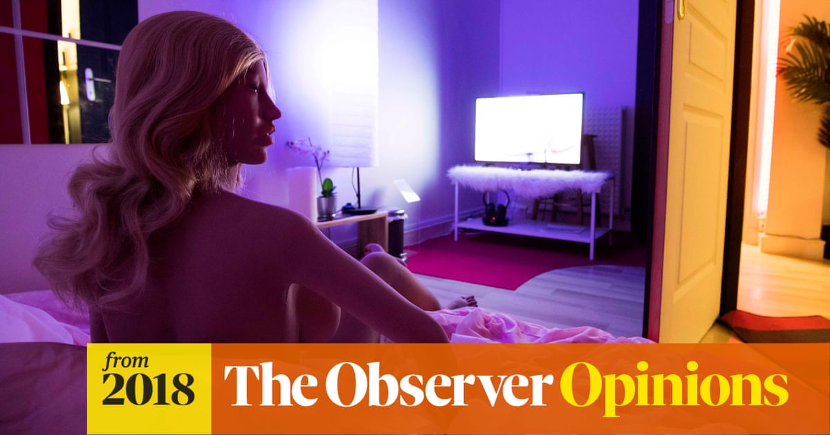 Sex-doll brothels? Tacky, yes, but better than the human version | Catherine Bennett | The Guardian Sex-doll brothels? Tacky, yes, but better than the human version | Catherine Bennett | The Guardian