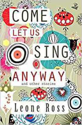 Come Let Us Sing Anyway and Other Stories by Leone Ross 