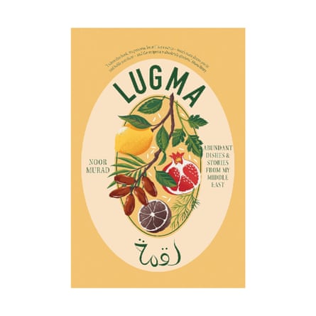 Lugma: Abundant Dishes And Stories From My Middle East 5 by Noor Murad