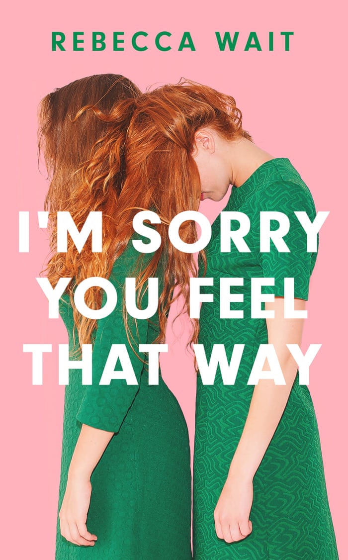 I'm Sorry You Feel that Way by Rebecca Wait review – family ...