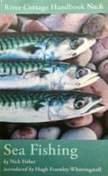 Sea Fishing, by Nick Fisher, is part of the River Cottage Handbook series