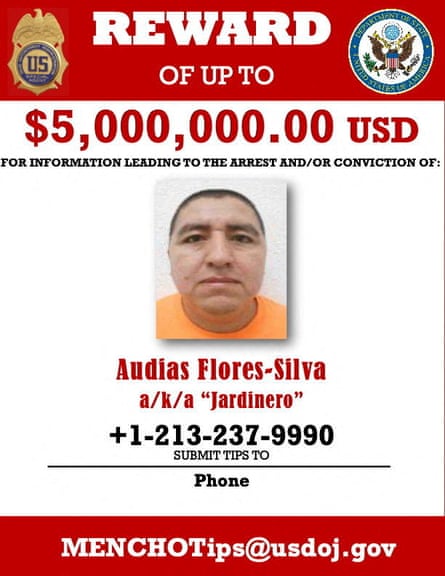Poster says ‘reward of up to $5,000,000 USD for information leading to the arrest and/or conviction of Audias Flores-Silva, aka ‘Jardinero’ + 1-213-237-9990 submit tips to MENCHOTips@usdoj.gov