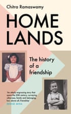Homelands- The History of a Friendship by Chitra Ramaswamy