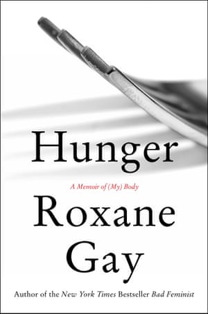 Hunger: A Memoir of (My ) Body by Roxane Gay