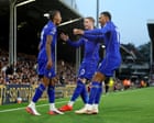 Chelsea’s front three dazzle as they edge out Fulham in derby thriller