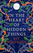 In the Heart of Hidden Things by Kit Whitfield