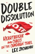 Cover image for Double Dissolution: Heartbreak and Chaos on the Campaign Trail by Lee Zachariah published by Echo Publishing