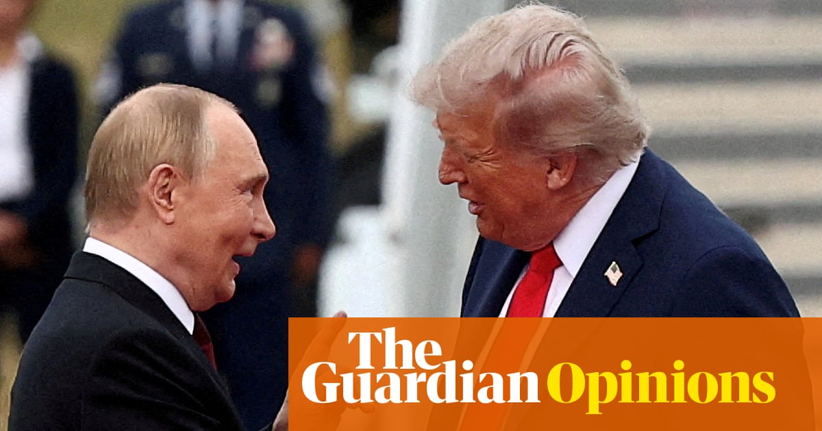 Trump and Putin share a craving for status. That’s why they both want to destroy Europe | Henry Farrell and Sergey Radchenko