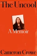 The Uncool- A Memoir by Cameron Crowe