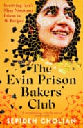 The Evin Prison Bakers’ Club by Sepideh Gholian.