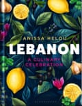 Lebanon – a Culinary Celebration by Anissa Helou