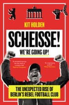 Too cool for their own good? Union Berlin’s fight to retain their identity | Union Berlin 3 Scheisse! We’re Going Up is available now.