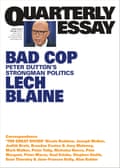 Quarterly Essay 93 – Bad Cop: Peter Dutton’s Strongman Politics, by Lech Blaine.
