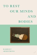 To Rest Our Minds and Bodies by Harriet Armstrong.