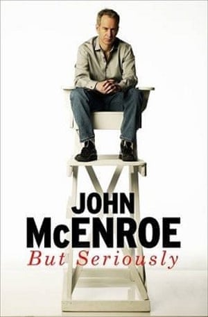 But Seriously by John McEnroe (Weidenfeld & Nicolson, £20)
