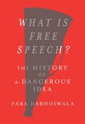 What Is Free Speech?- The History of a Dangerous Idea by Fara Dabhoiwala