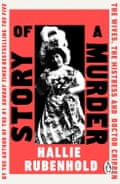 STORY OF A MURDER- The Wives, the Mistress and Dr Crippen by Hallie Rubenhold