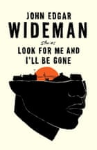 Be Gone: Stories by John Edgar Wideman
