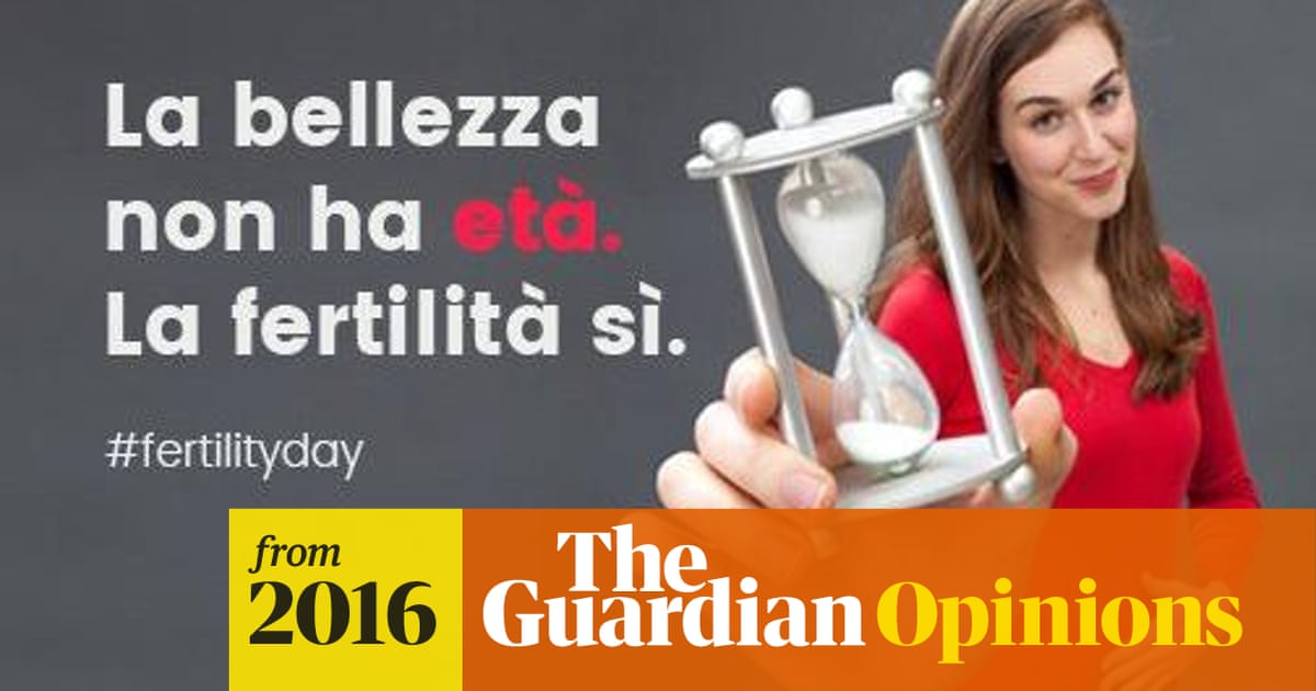 Italy S Fertility Day Posters Aren T Just Sexist They Re Echoes Of A Fascist Past Italy The Guardian Italy S Fertility Day Posters Aren T Just Sexist They Re Echoes Of A Fascist Past Italy The Guardian