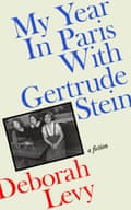 My Year in Paris with Gertrude Stein by Deborah Levy