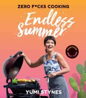 Zero F*cks Cooking: Endless Summer by Yumi Stynes (Hardie Grant Books, $39.99)