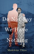 Do Not Say We Have Nothing by Madeleine Thien . Published by Granta