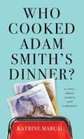 Who Cooked Adam Smith’s Dinner? by Katrine Marçal.