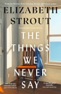 The Things We Never Say by Elizabeth Strout