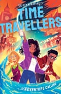 The Time Travellers: Adventure Calling (The Time Travellers, 1) by Sufiya Ahmed (Author), Alessia Trunfio (Illustrator)