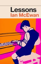 Lessons: the new novel from the No. 1 bestselling author of Atonement Hardcover – 13 Sept. 2022 by Ian McEwan (Author)
