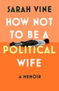 Sarah Vine’s How Not To Be A Political Wife book jacket front cover