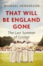 That Will be England Gone: The Last Summer of Cricket
