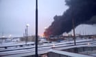 Ukraine war briefing: refineries in Russia burn as Ukrainians go after Kremlin's lifeline