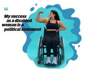 Quote: 'My success as a disabled woman is a political statement'