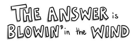 Cartoon by Jess Harwood titled The Answer is Blowing in the Wind, panel 1