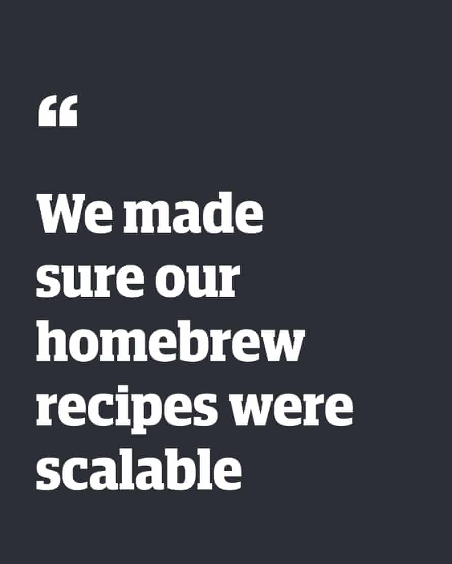 Quote: “We made sure our homebrew recipes were scalable”