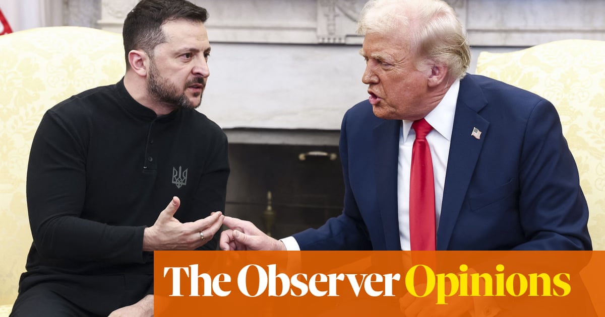 The Observer view on the Trump-Zelenskyy clash: a moment of dark reckoning | Observer editorial