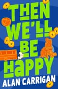 Then We’ll Be Happy by Alan Carrigan