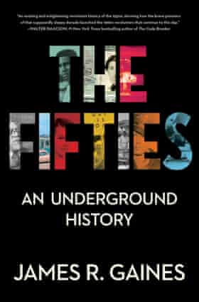 The Fifties: An Underground History by James R Gaines review – a different take on the decade |  history books