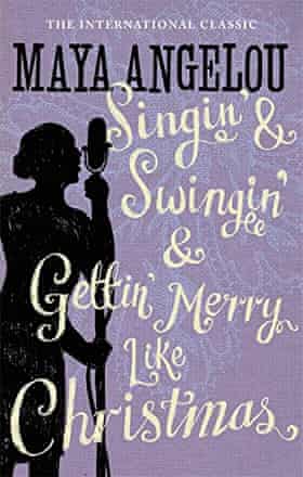 Singin’ Swingin’ and Gettin’ Merry Like Christmas by Maya Angelou