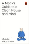A Monk’s Guide to a Clean House and Mind by Shoukei Matsumoto (Penguin, £4.99)