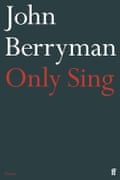 Only Sing by John Berryman, edited by Shane McCrae (Faber, £12.99)